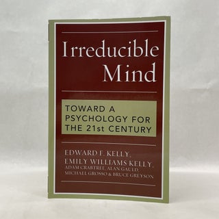 Item #64979 IRREDUCIBLE MIND: TOWARD A PSYCHOLOGY FOR THE 21ST CENTURY. Edward Kelly