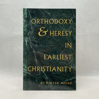Item #64983 ORTHODOXY AND HERESY IN EARLIEST CHRISTIANITY. Walter Bauer