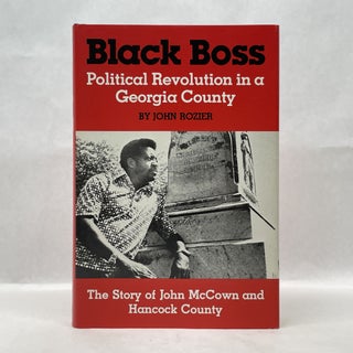 Item #64988 BLACK BOSS: POLITICAL REVOLUTION IN A GEORGIA COUNTY. John Rozier