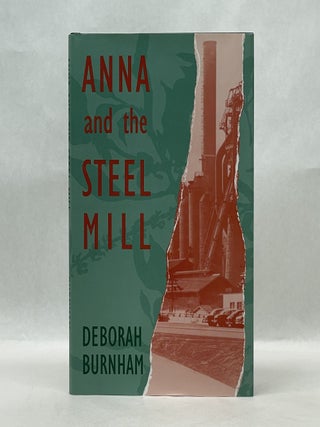 Item #64997 ANNA AND THE STEEL MILL. Deborah Burnham