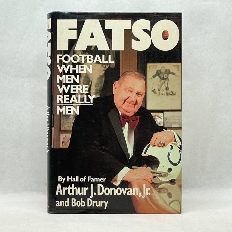 Item #65278 FATSO: FOOTBALL WHEN MEN WERE REALLY MEN. Jr Arthur J. Donovan.