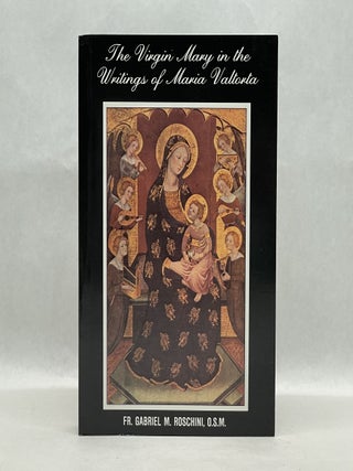 Item #65472 THE VIRGIN MARY IN THE WRITINGS OF MARIA VALTORTA. O. S M. Fr. Gabriel M. Roschini