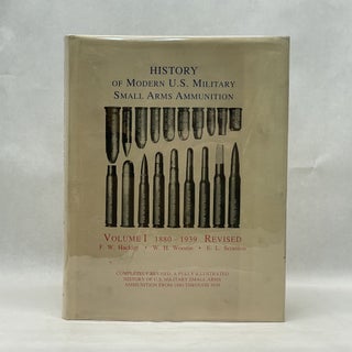 Item #65526 A HISTORY OF MODERN U. S. SMALL ARMS AMMUNITION. F. W. Hackley