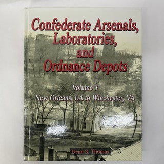 CONFEDERATE ARSENALS, LABORATORIES, AND ORDNANCE DEPOTS (3 VOLUME SET)
