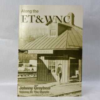 Item #65549 ALONG THE ET & WNC. VOLUME III: THE DEPOTS. Johnny GRAYBEAL