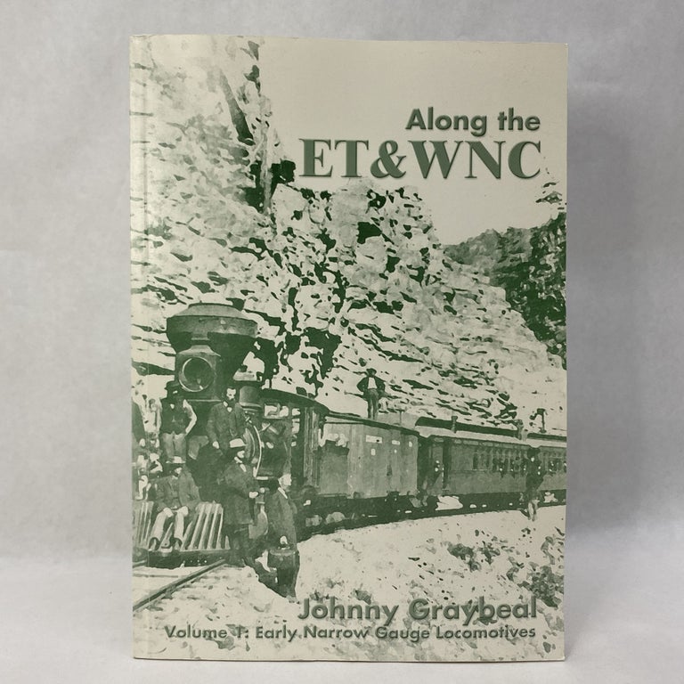 Item #65551 ALONG THE ET&WNC VOLUME I. Johnny Graybeal.