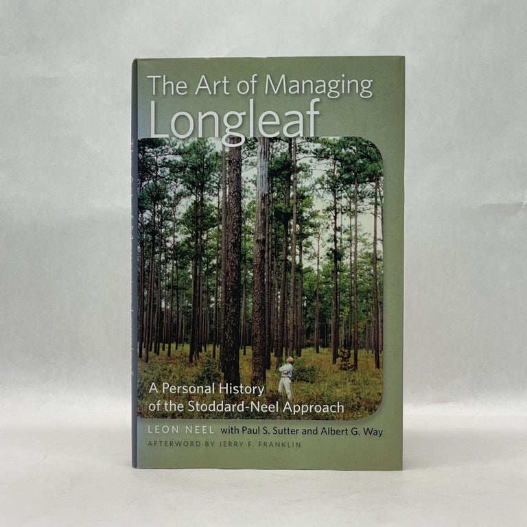 Item #65576 THE ART OF MANAGING LONGLEAF: A PERSONAL HISTORY OF THE STODDARD-NEEL APPROACH. Leon Neel.