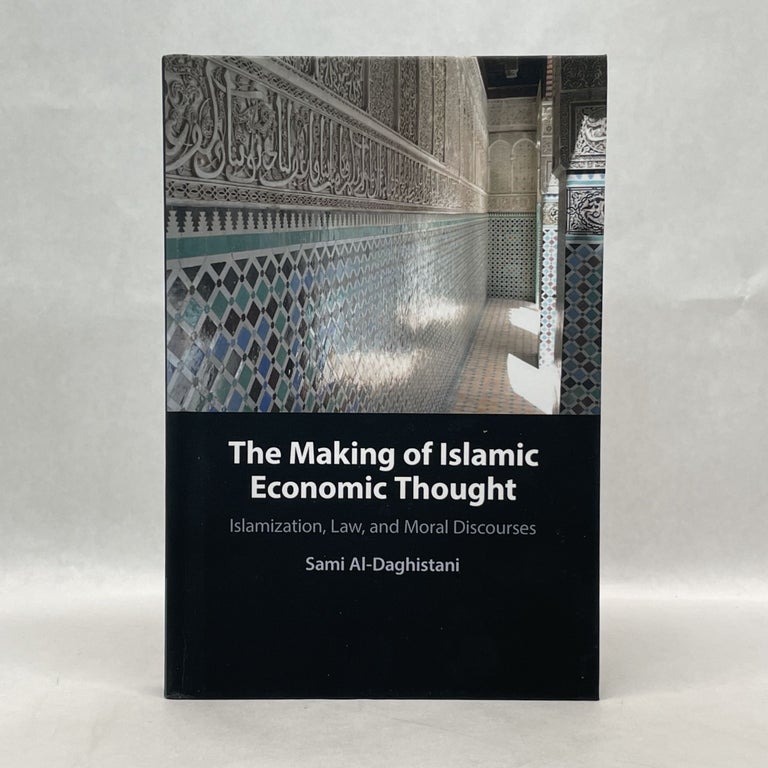 Item #65608 THE MAKING OF ISLAMIC ECONOMIC THOUGHT: ISLAMIZATION, LAW, AND MORAL DISCOURSES. Sami Al-Daghistani.