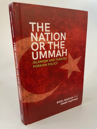 Item #65617 THE NATION OR THE UMMAH: ISLAMISM AND TURKISH FOREIGN POLICY. Birol Baskan