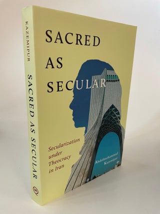 Item #65621 SACRED AS SECULAR: SECULARIZATION UNDER THEOCRACY IN IRAN (VOLUME 11) (ADVANCING...