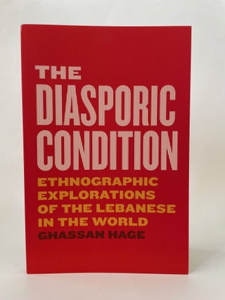 Item #65640 THE DIASPORIC CONDITION: ETHNOGRAPHIC EXPLORATIONS OF THE LEBANESE IN THE WORLD....