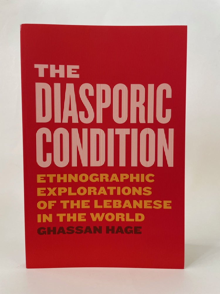 Item #65640 THE DIASPORIC CONDITION: ETHNOGRAPHIC EXPLORATIONS OF THE LEBANESE IN THE WORLD. Ghassan Hage.