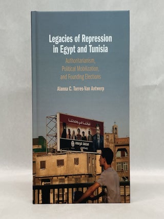 Item #65647 LEGACIES OF REPRESSION IN EGYPT AND TUNISIA: AUTHORITARIANISM, POLITICAL...