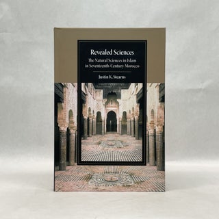 Item #65651 REVEALED SCIENCES: THE NATURAL SCIENCES IN ISLAM IN SEVENTEENTH-CENTURY MOROCCO...