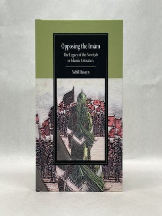 Item #65652 OPPOSING THE IMAM: THE LEGACY OF THE NAWASIB IN ISLAMIC LITERATURE (CAMBRIDGE STUDIES...