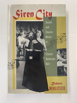 Item #65796 SIREN CITY: SOUND AND SOURCE MUSIC IN CLASSIC AMERICAN NOIR. Professor Robert Miklitsch