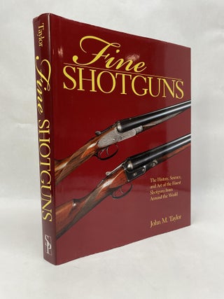 Item #65893 FINE SHOTGUNS: THE HISTORY, SCIENCE, AND ART OF THE FINEST SHOTGUNS FROM AROUND THE...