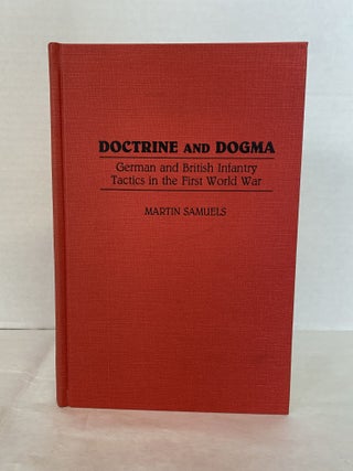 Item #65912 DOCTRINE AND DOGMA: GERMAN AND BRITISH INFANTRY TACTICS IN THE FIRST WORLD WAR....