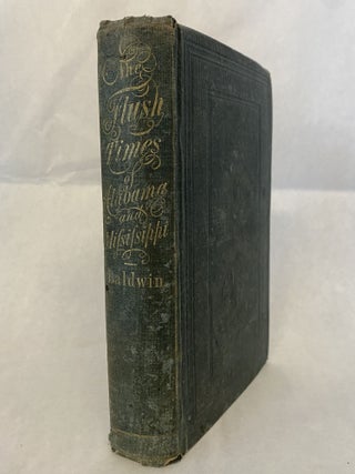 Item #65924 THE FLUSH TIMES OF ALABAMA AND MISSISSIPPI. Joseph G. Baldwin