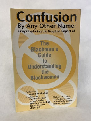 Item #65933 CONFUSION BY ANY OTHER NAME: ESSAYS EXPLORING THE NEGATIVE IMPACT OF THE BLACKMAN'S...