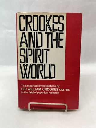 Item #66030 CROOKES AND THE SPIRIT WORLD. William Crookes