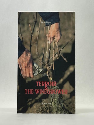 Item #66272 TERROIR & THE WINEGROWER. Jacky Rigaux