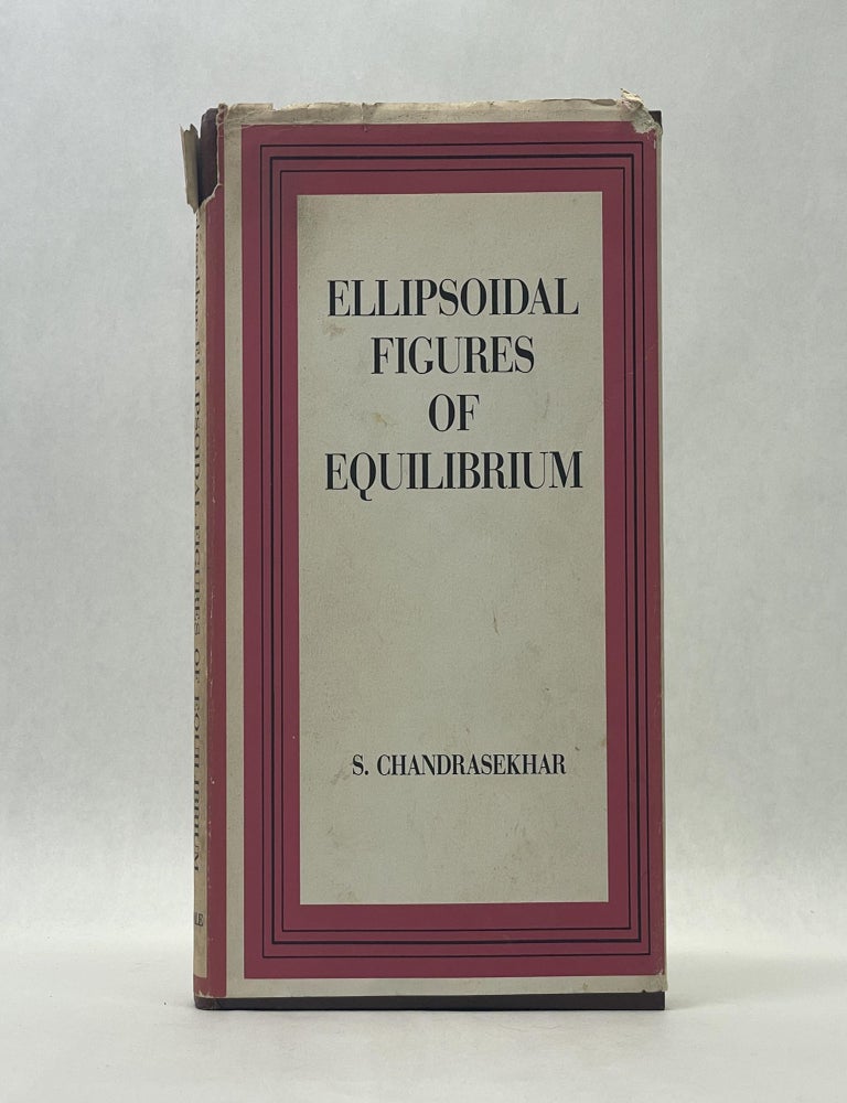 Item #66298 ELLIPSOIDAL FIGURES OF EQUILIBRIUM. S. Chandrasekhar.