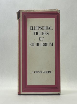 Item #66298 ELLIPSOIDAL FIGURES OF EQUILIBRIUM. S. Chandrasekhar