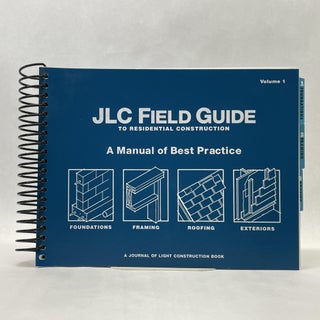 Item #66330 JLC FIELD GUIDE TO RESIDENTIAL CONSTRUCTION: A MANUAL OF BEST PRACTIVE (VOL 1)....
