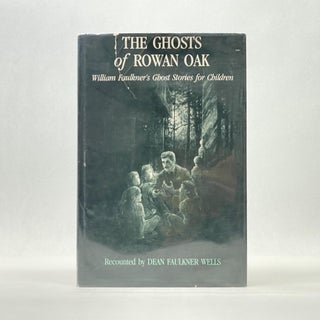Item #66353 THE GHOSTS OF ROWAN OAK: WILLIAM FAULKNER'S GHOST STORIES FOR CHILDREN. Dean Faulkner...
