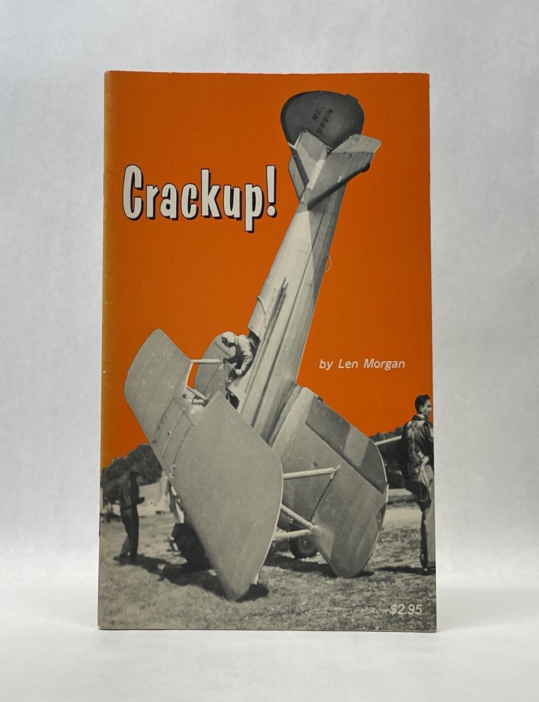 Item #66358 CRACK UP: NON-FATAL AIRPLANE CRASHES FROM 1910 TO THE PRESENT DAY. Len Morgan.