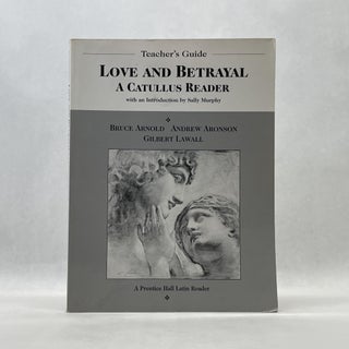 Item #66387 LOVE AND BETRAYAL: A CATULLUS READER. Bruce Arnold