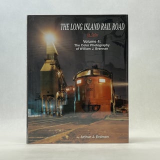 Item #66464 THE LONG ISLAND RAIL ROAD: THE COLOR PHOTOGRAPHY OF WILLIAM J. BRENNAN (VOL 4)....