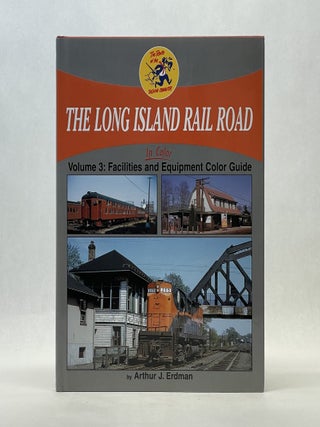 Item #66465 THE LONG ISLAND RAIL ROAD: FACILITIES AND EQUIPMENT COLOR GUIDE (VOL 3). Arthur J....