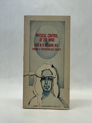 Item #66493 PHYSICAL CONTROL OF THE MIND: TOWARD A PSYCHOCIVILIZED SOCIETY. M. D. Jose M. R. Delgado