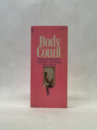 Item #66511 BODY COUNT: THE SEXUAL AUTOBIOGRAPHY OF FRANCIE, QUEEN OF THE GROUPIES. Francie Schwartz