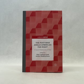 Item #66518 THE POST-WAR ANGLO-AMERICAN FAR RIGHT: A SPECIAL RELATIONSHIP OF HATE. Anton Shekhovtsov