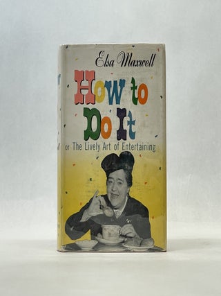 Item #66602 HOW TO DO IT: THE LIVELY ART OF ENTERTAINING. Elsa Maxwell