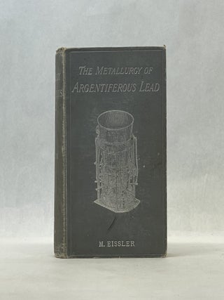 Item #66677 THE METALLURGY OF ARGENTIFEROUS LEAD. M. Eissler