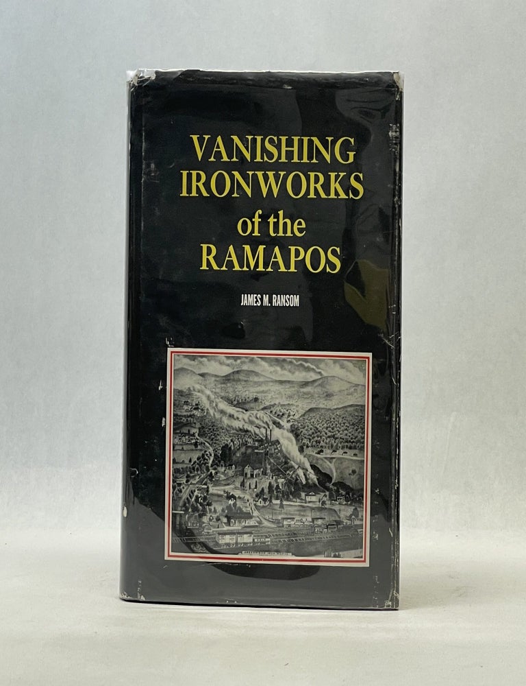 Item #66681 VANISHING IRONWORKS OF THE RAMAPOS. James M. Ransom.