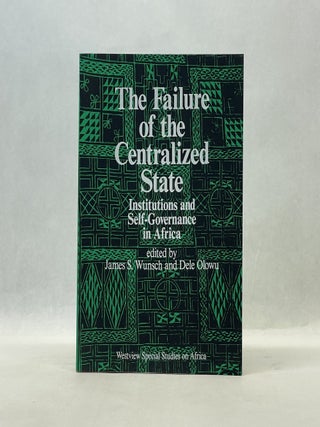 Item #66715 THE FAILURE OF THE CENTRALIZED STATE: INSTITUTIONS AND SELF-GOVERNANCE IN AFRICA....