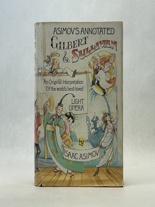 Item #66739 ASIMOV'S ANNOTATED GILBERT AND SULLIVAN. Isaac Asimov