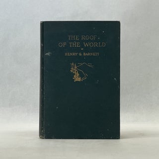 Item #66743 THE ROOF OF THE WORLD. Henry G. Barnett
