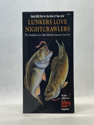 Item #66766 LUNKERS LOVE NIGHTCRAWLERS: THE DEADLIEST LIVE BAIT FISHING METHOD THAT ANYONE CAN...
