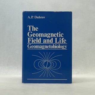 Item #66811 THE GEOMAGNETIC FIELD AND LIFE: GEOMAGNETOBIOLOGY. A. P. Dubrov
