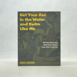 Item #66842 GET YOUR ASS IN THE WATER AND SWIM LIKE ME: AFRICAN-AMERICAN NARRATIVE POETRY FROM...