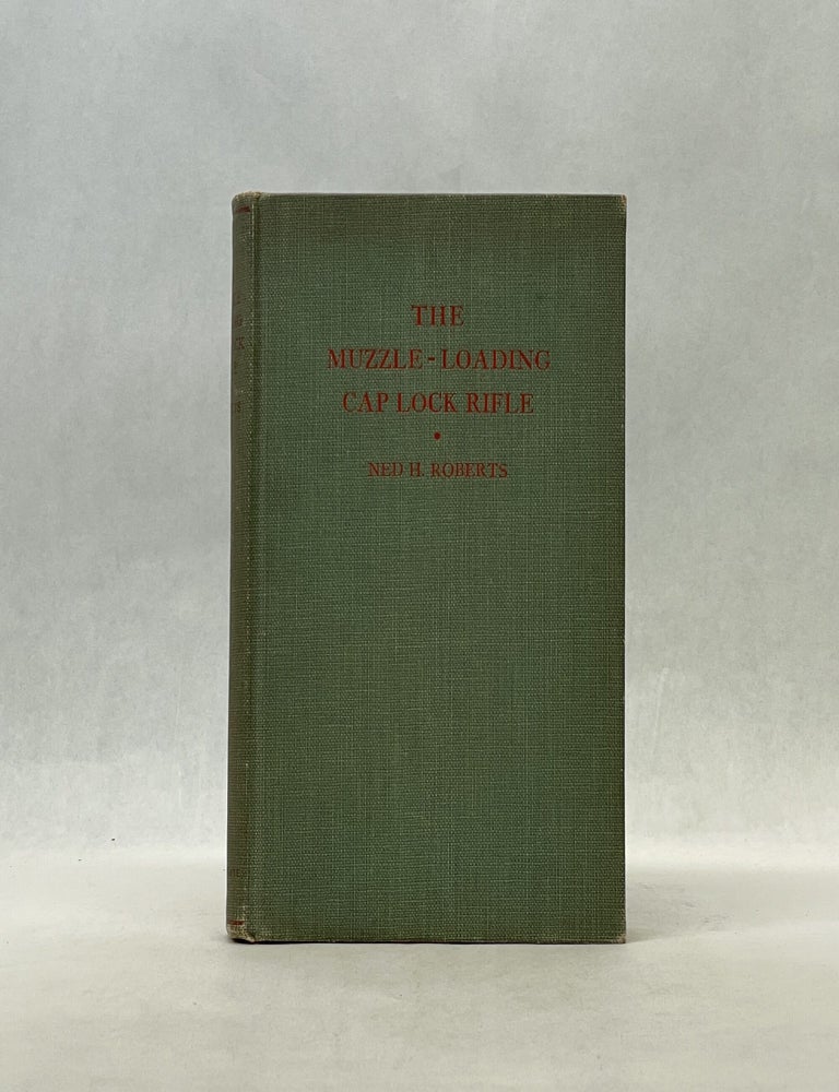 Item #66851 THE MUZZLE-LOADING CAP LOCK RIFLE. Ned H. Roberts.