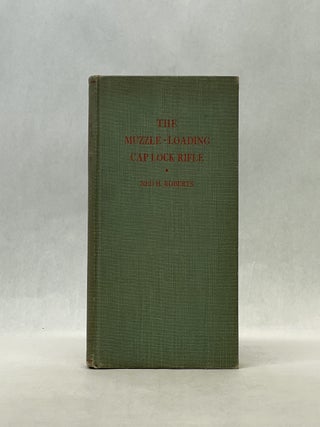 Item #66851 THE MUZZLE-LOADING CAP LOCK RIFLE. Ned H. Roberts