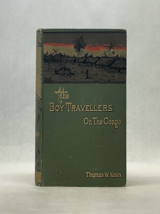 Item #66863 THE BOY TRAVELLERS ON THE CONGO. Thomas W. Knox