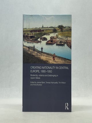 Item #66869 CREATING NATIONALITY IN CENTRAL EUROPE, 1880-1950: MODERNITY, VIOLENCE AND (BE)...